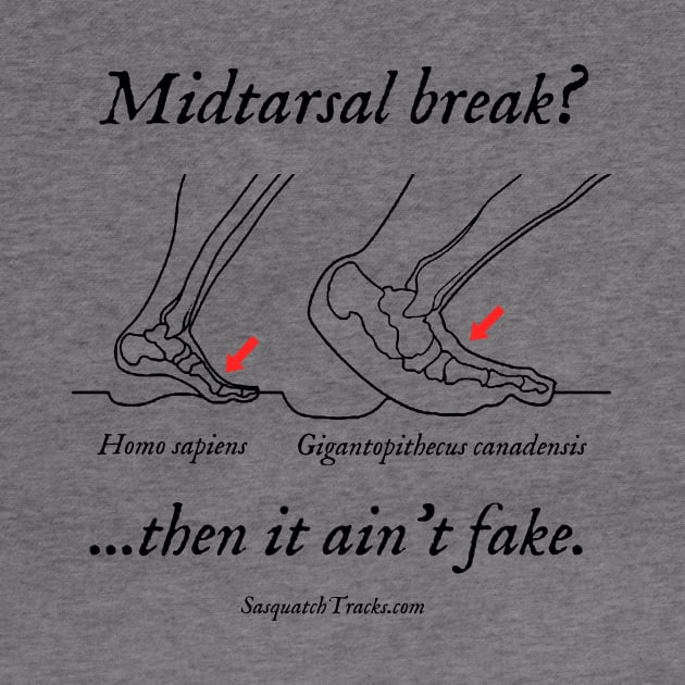 Midtarsal break? Then it ain't fake. by Sasquatch Tracks Store